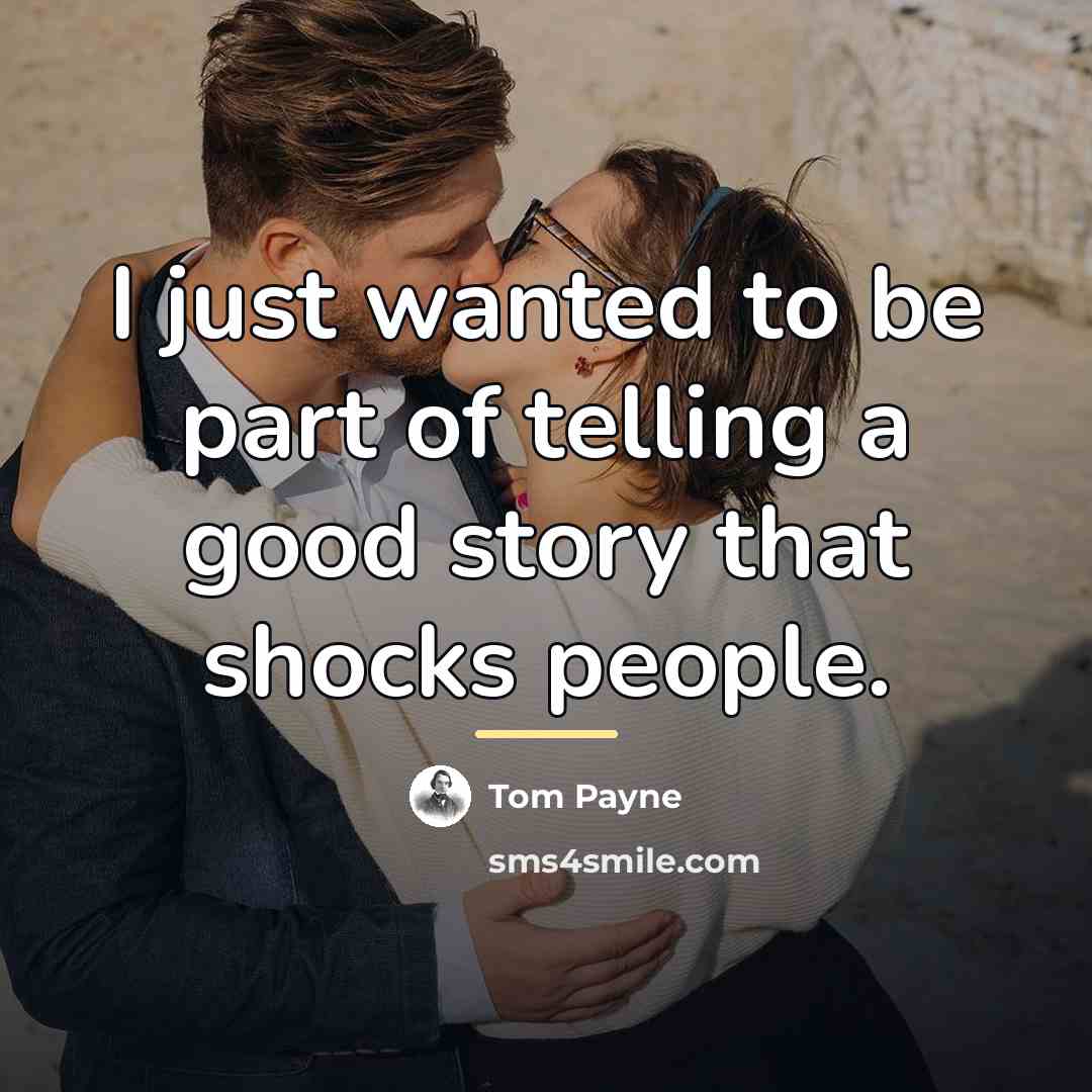 “I just wanted to be part of telling a good…” quote by Tom Payne