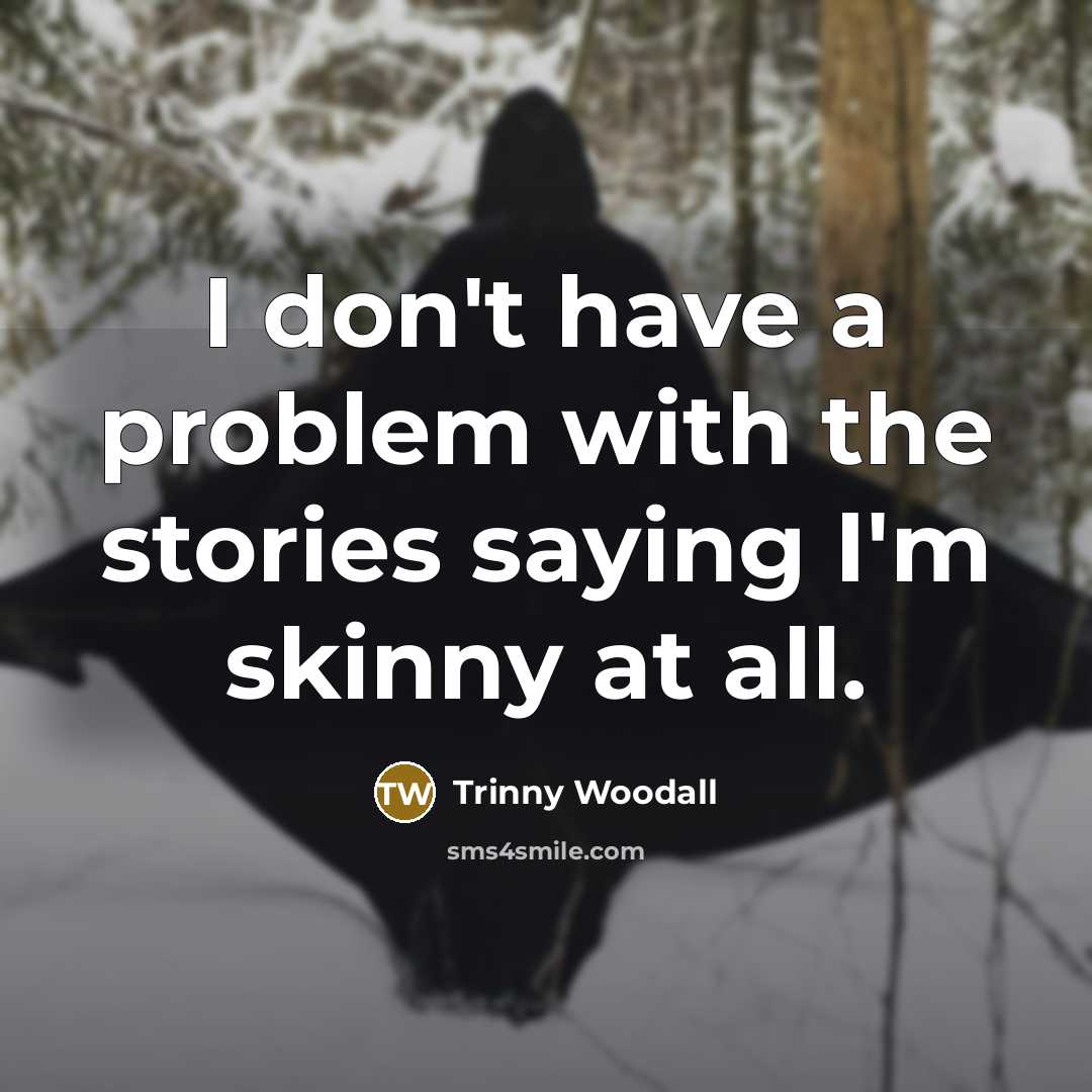 “I don't have a problem with the stories saying I'm…” quote by Trinny Woodall