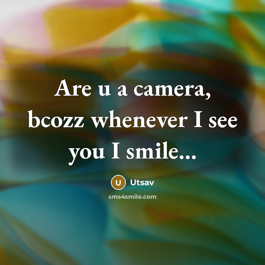 “Are u a camera, bcozz whenever I see you I…” quote by Utsav