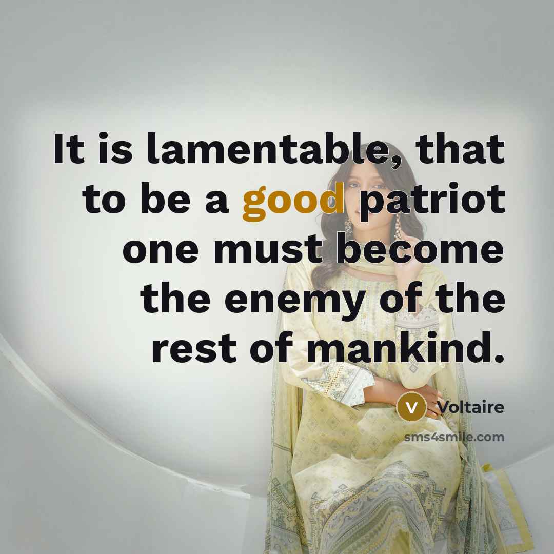 “It is lamentable, that to be a good patriot one…” quote by Voltaire