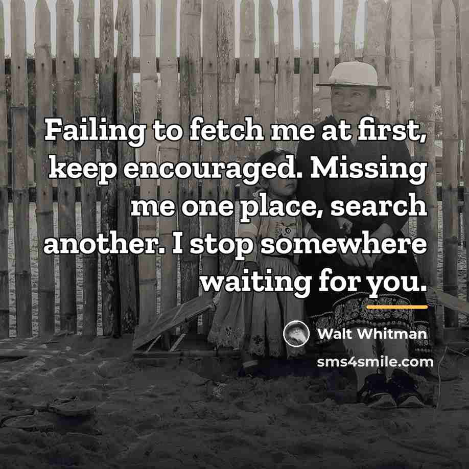 “Failing to fetch me at first, keep encouraged. Missing me…” quote by Walt Whitman