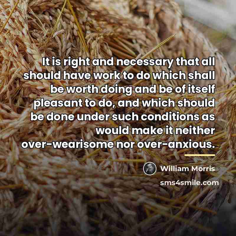 “It is right and necessary that all should have work…” quote by William Morris