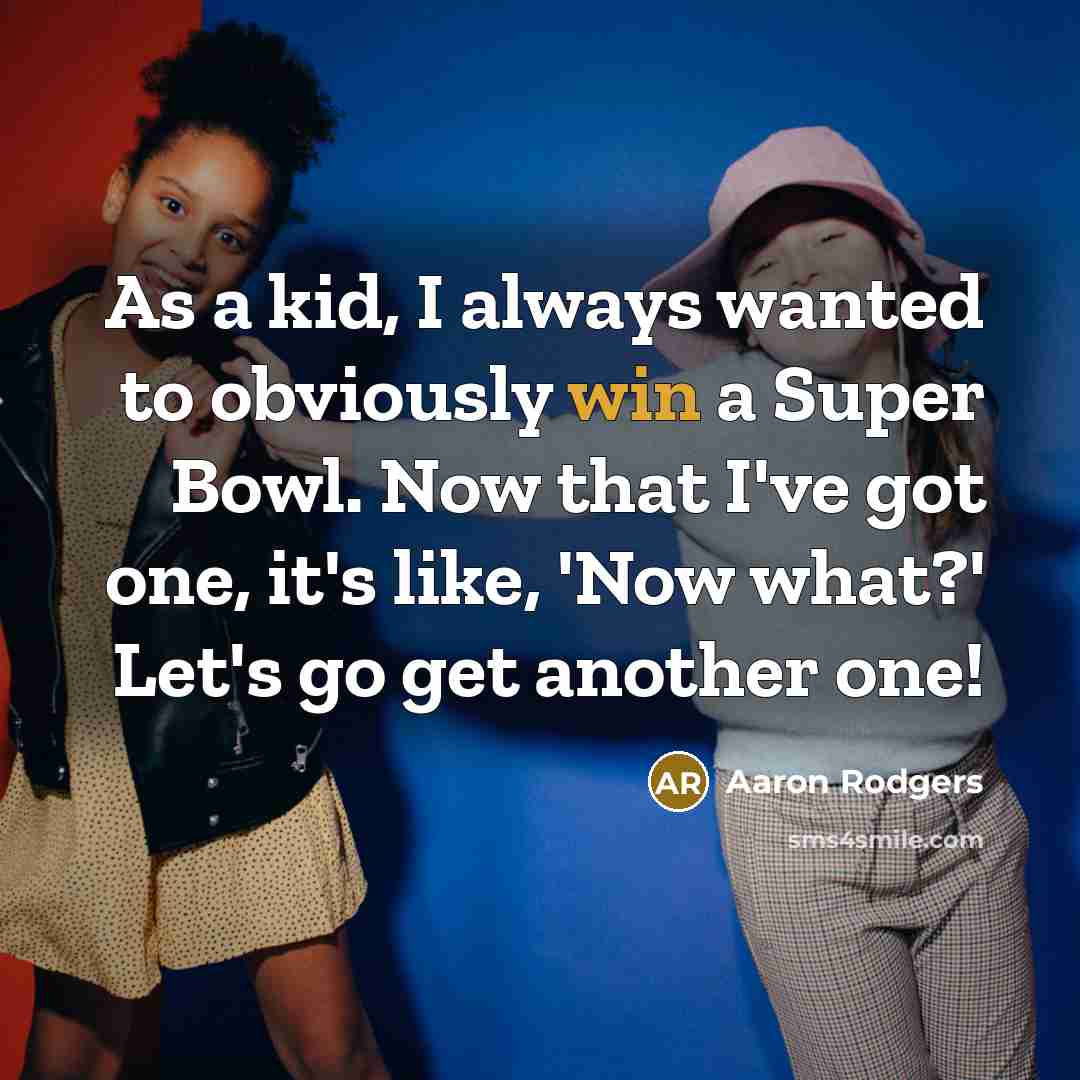“As a kid, I always wanted to obviously win a…” quote by Aaron Rodgers