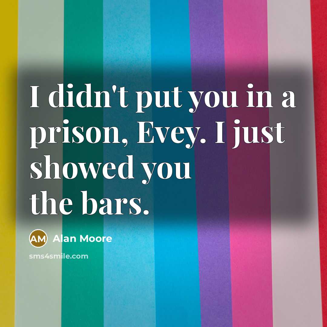“I didn't put you in a prison, Evey. I just…” quote by Alan Moore