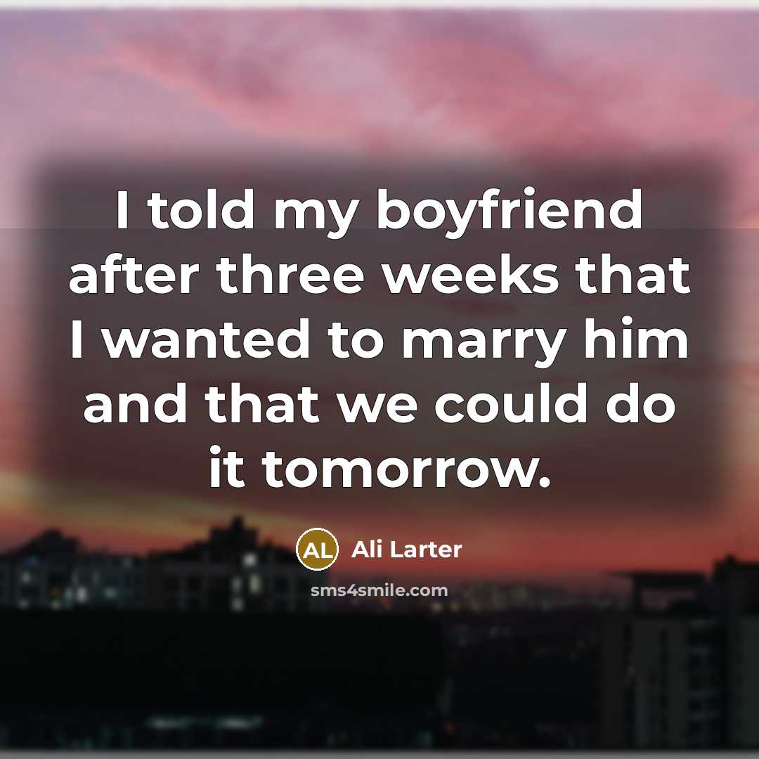 “I told my boyfriend after three weeks that I wanted…” quote by Ali Larter