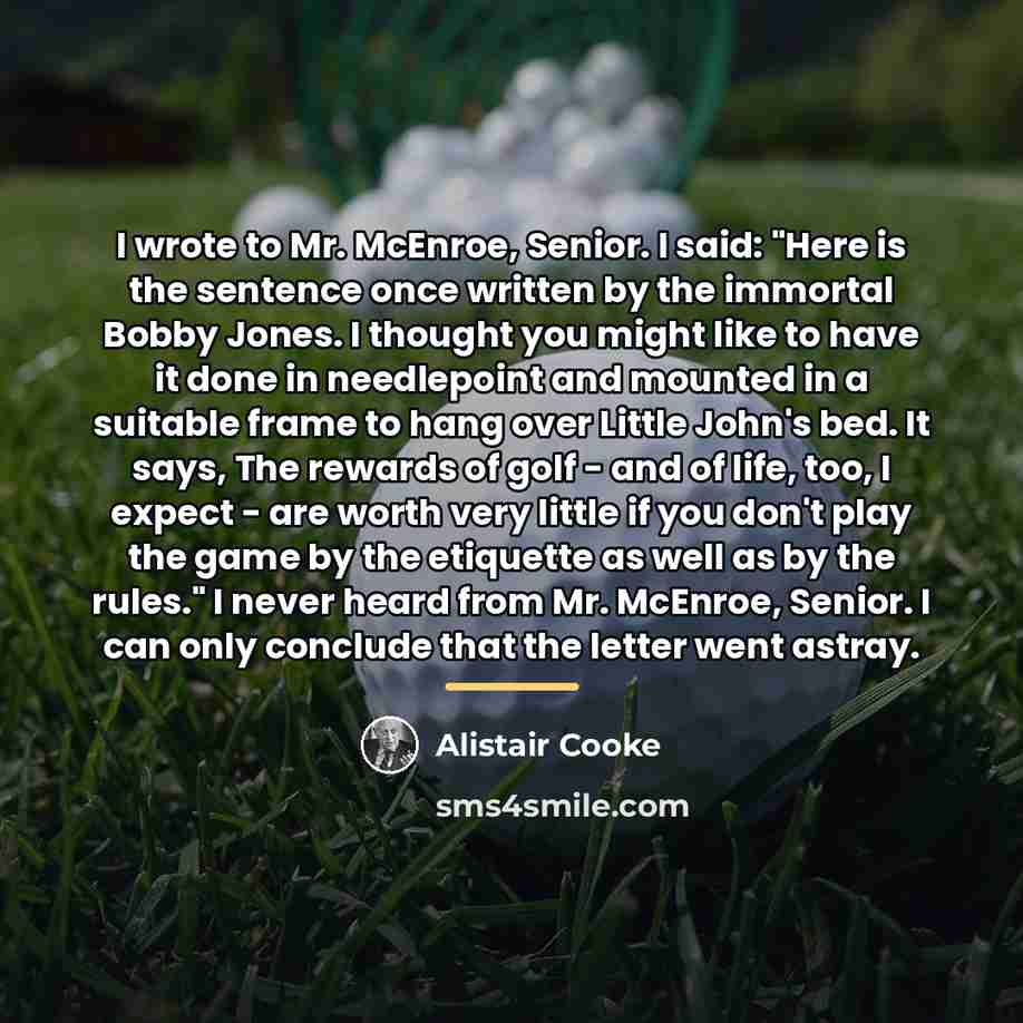 “I wrote to Mr. McEnroe, Senior. I said: "Here is…” quote by Alistair Cooke