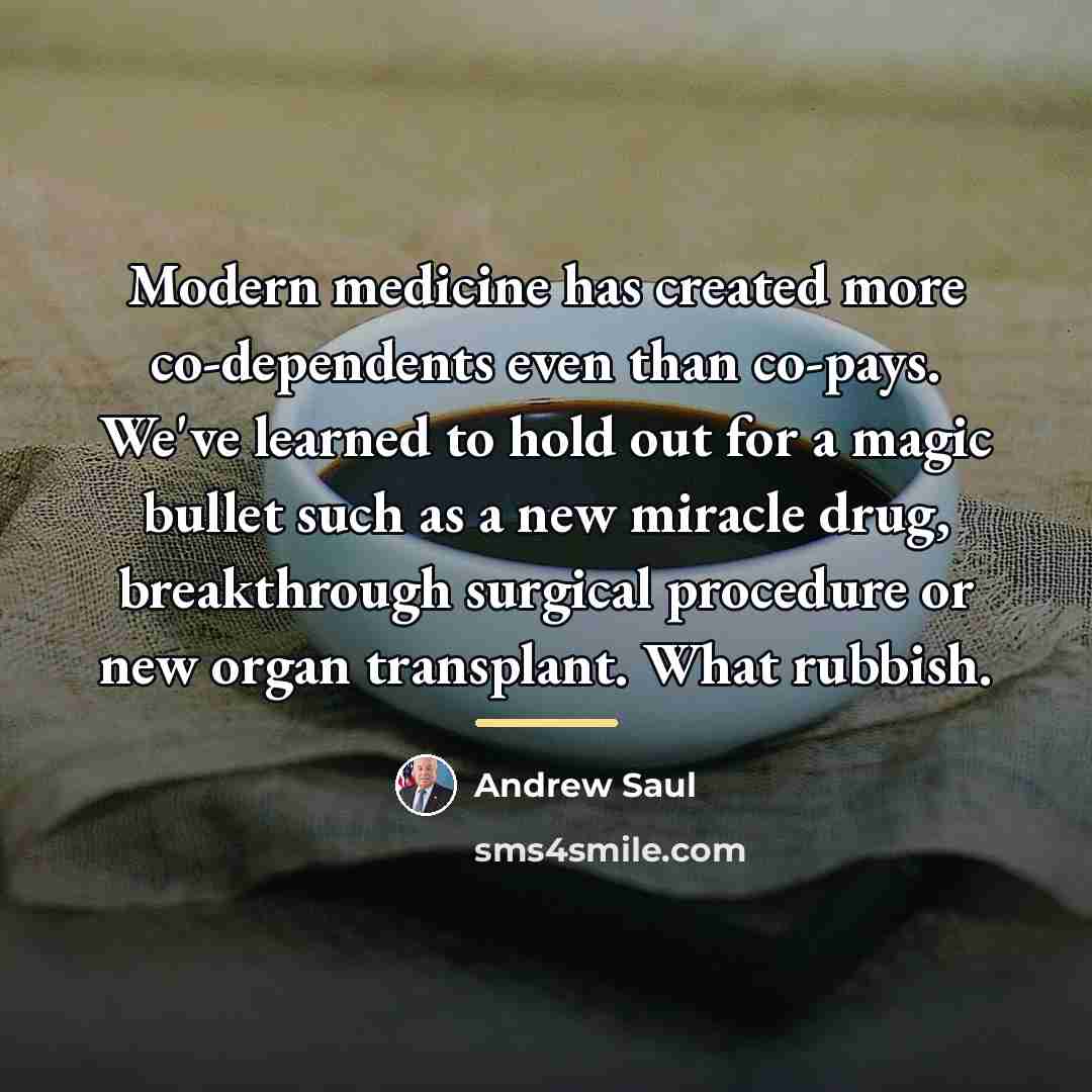 “Modern medicine has created more co-dependents even than co-pays. We've…” quote by Andrew Saul
