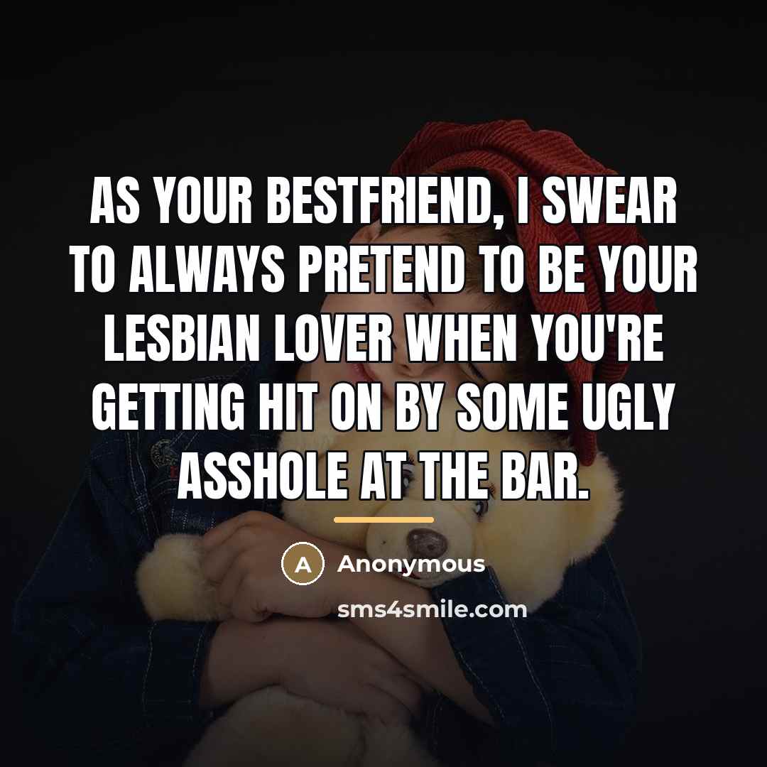 “As your bestfriend, I swear to always pretend to be…” quote by Anonymous