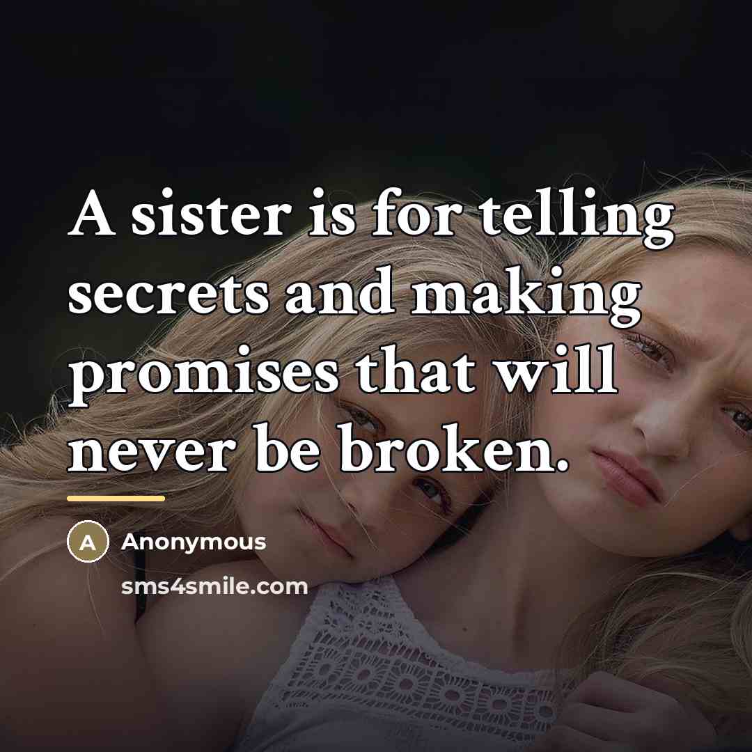 “A sister is for telling secrets and making promises that…” quote by Anonymous