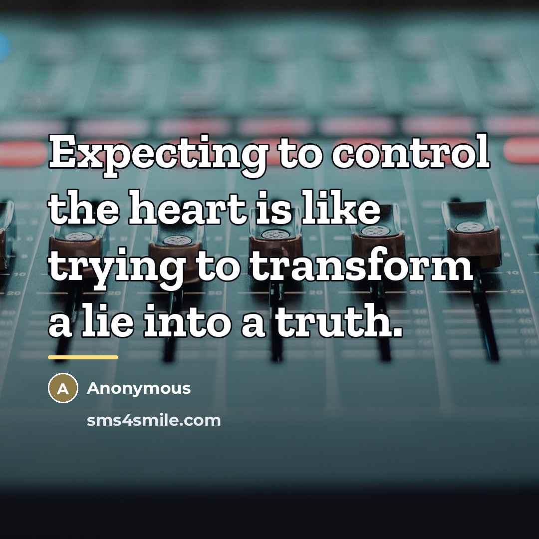 “Expecting to control the heart is like trying to transform…” quote by Anonymous