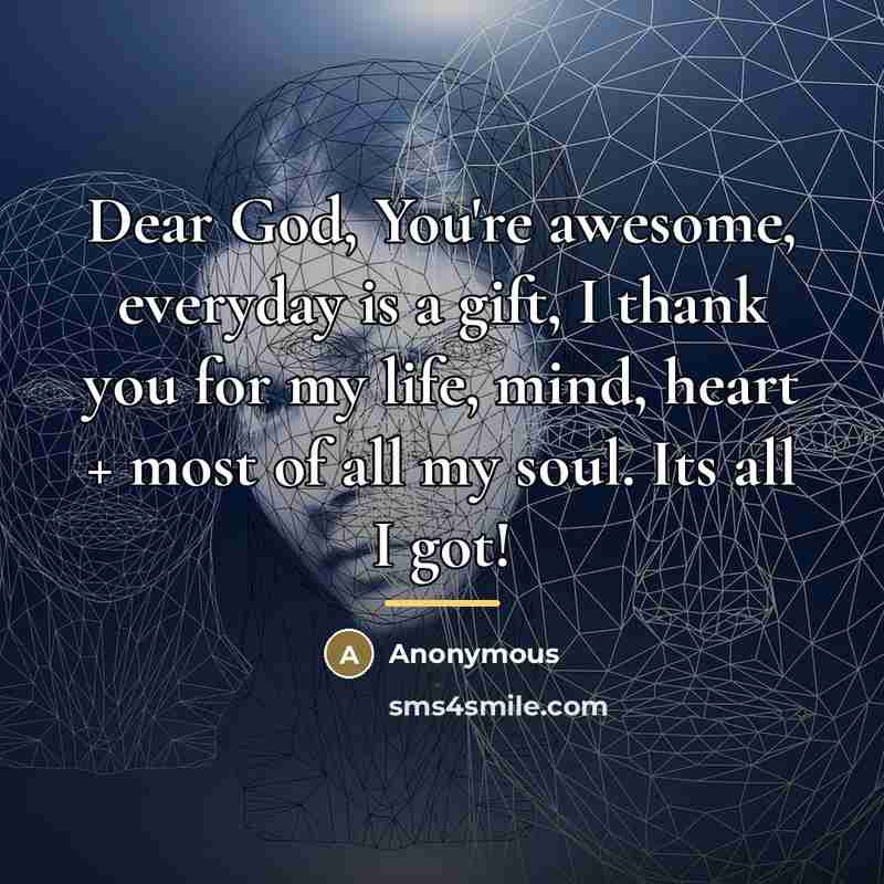 “Dear God, You're awesome, everyday is a gift, I thank…” quote by Anonymous