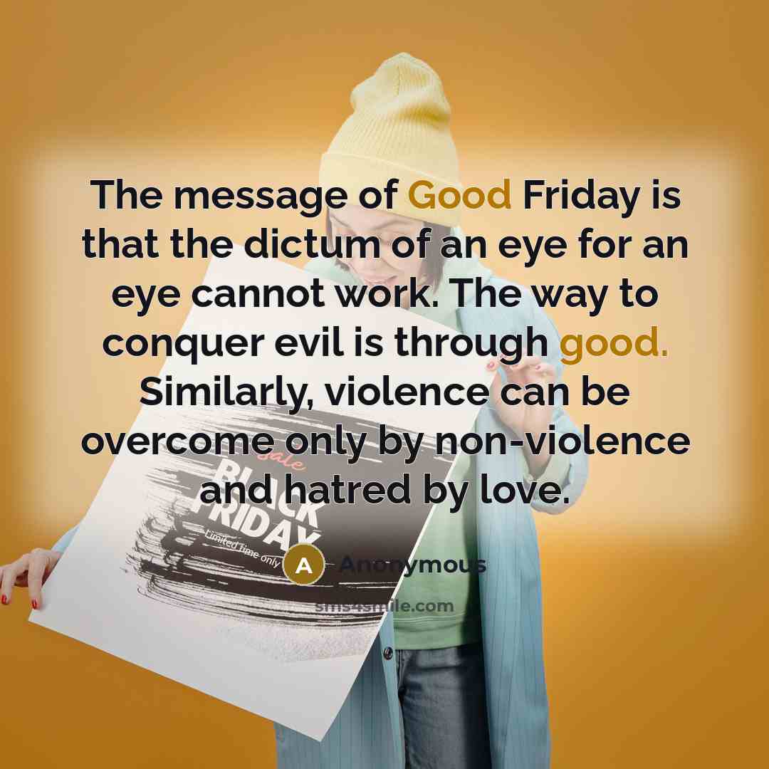“The message of Good Friday is that the dictum of…” quote by Anonymous