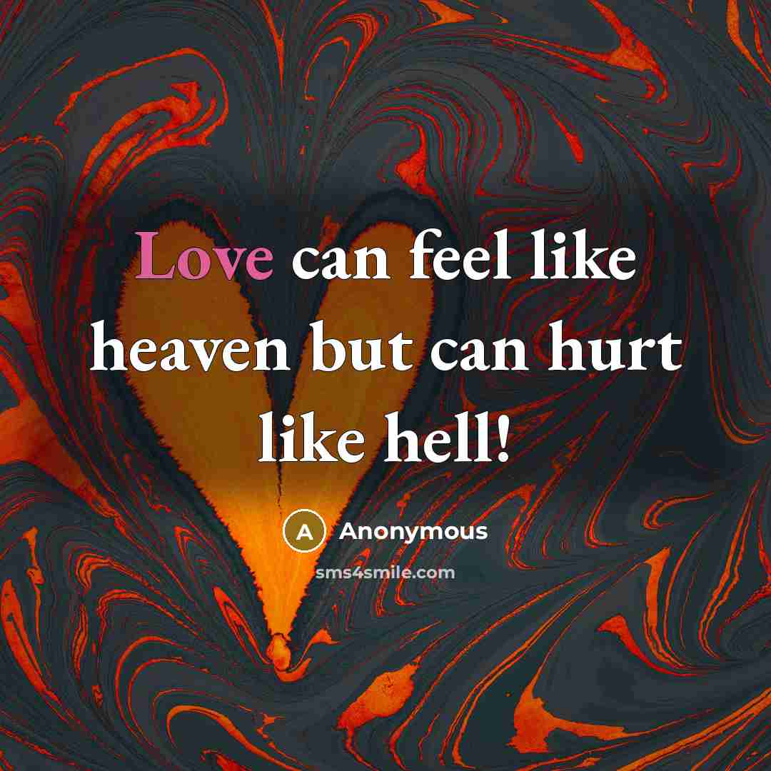 “Love can feel like heaven but can hurt like hell!…” quote by Anonymous