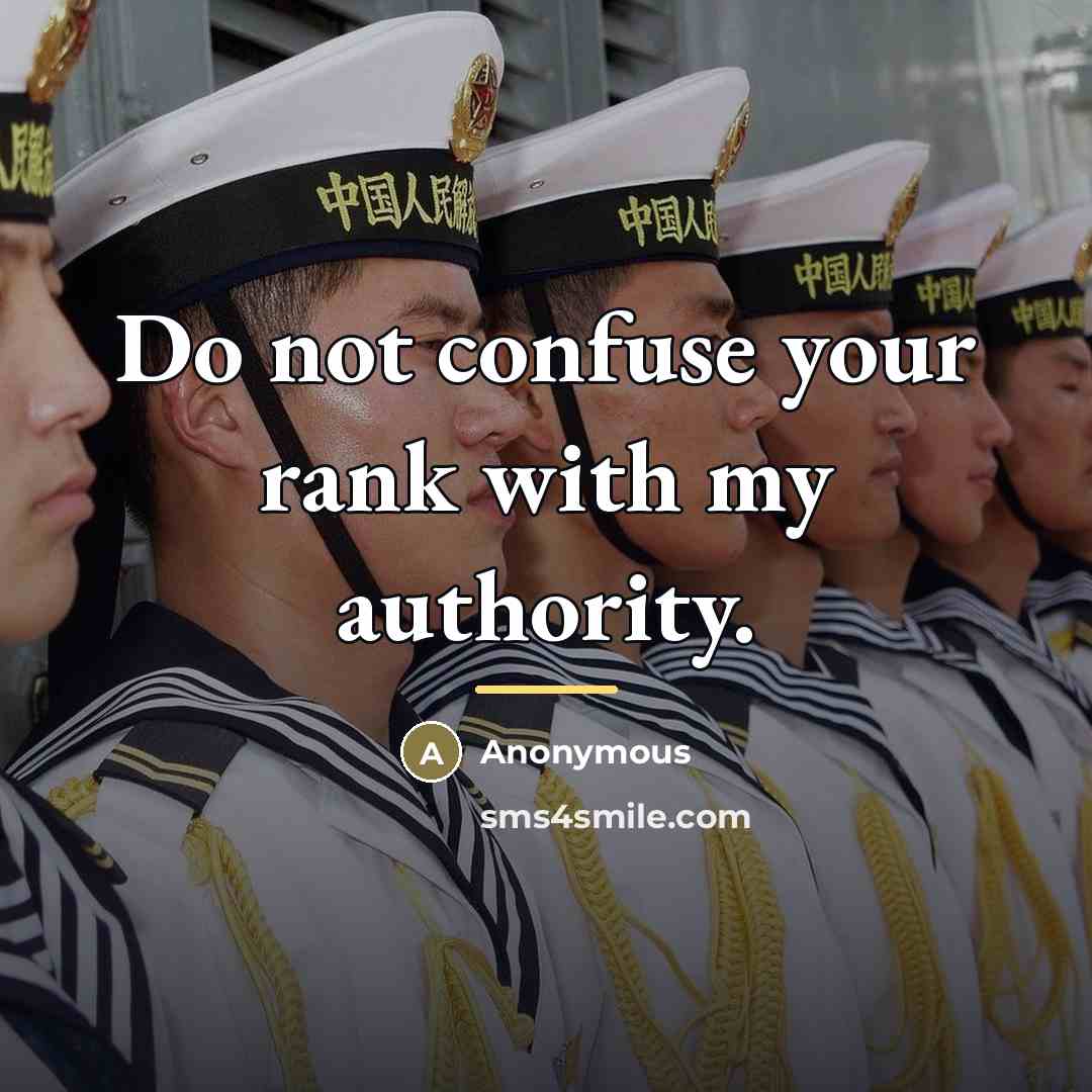 “Do not confuse your rank with my authority.…” quote by Anonymous