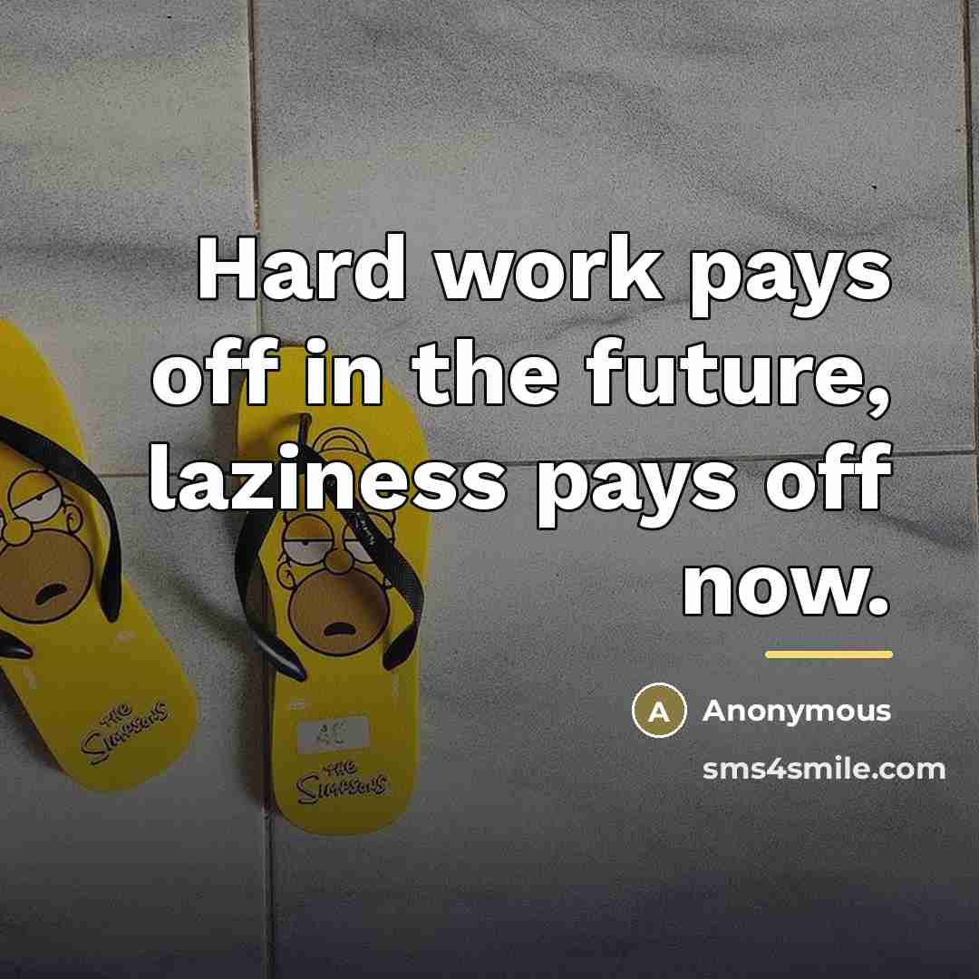 “Hard work pays off in the future, laziness pays off…” quote by Anonymous