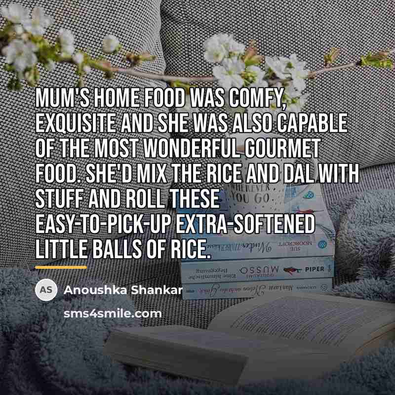 “Mum's home food was comfy, exquisite and she was also…” quote by Anoushka Shankar