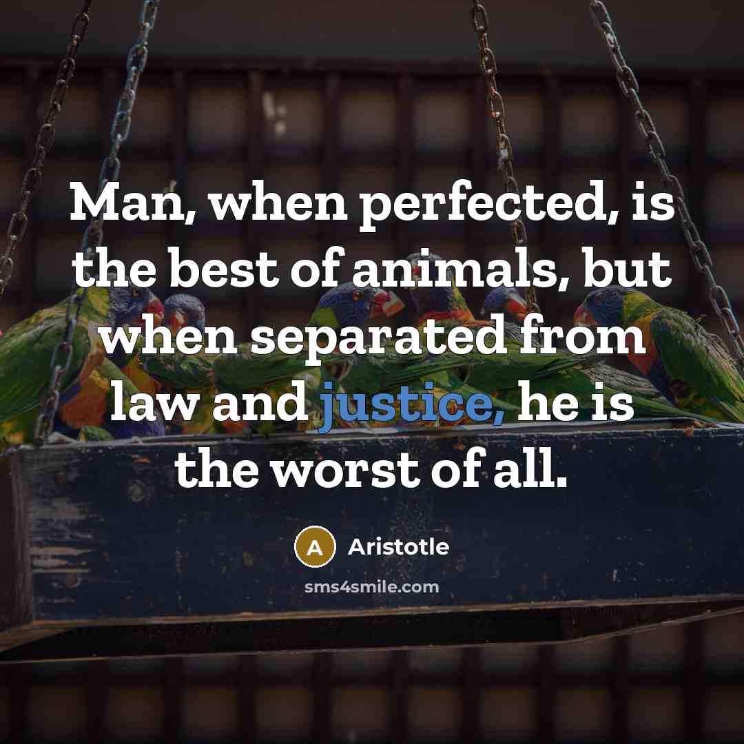 “Man, when perfected, is the best of animals, but when…” quote by Aristotle