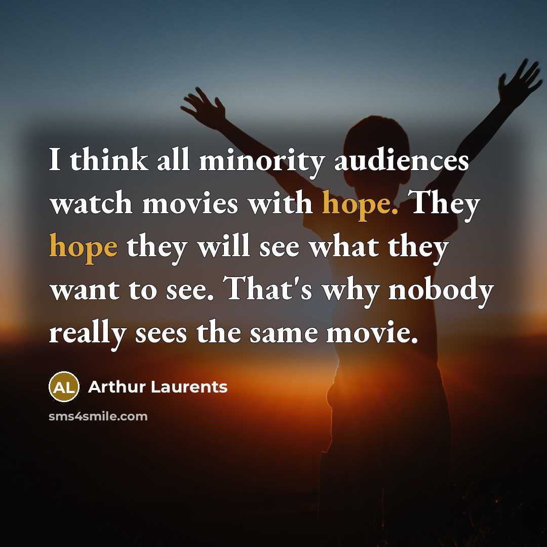 “I think all minority audiences watch movies with hope. They…” quote by Arthur Laurents