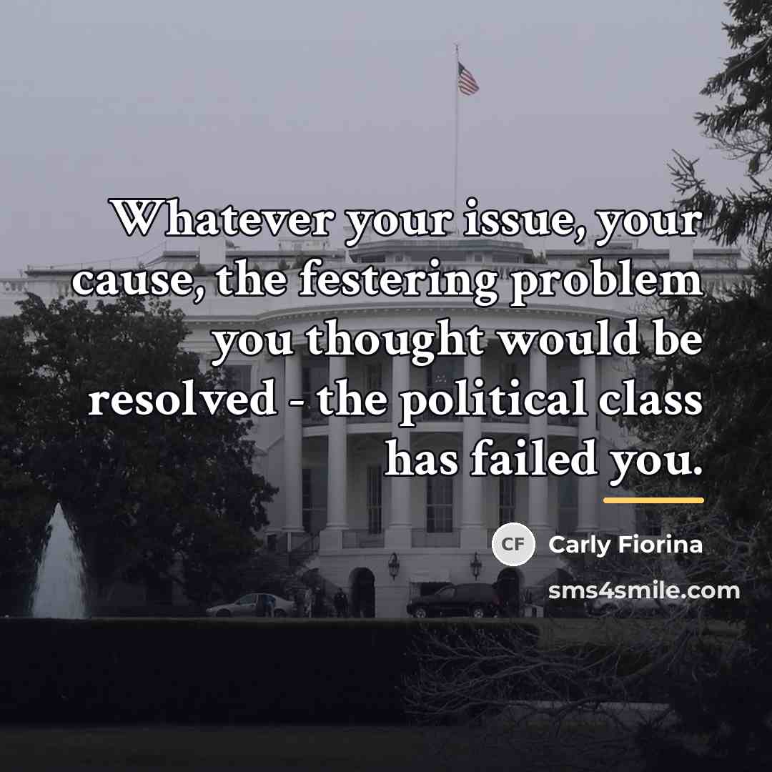 “Whatever your issue, your cause, the festering problem you thought…” quote by Carly Fiorina