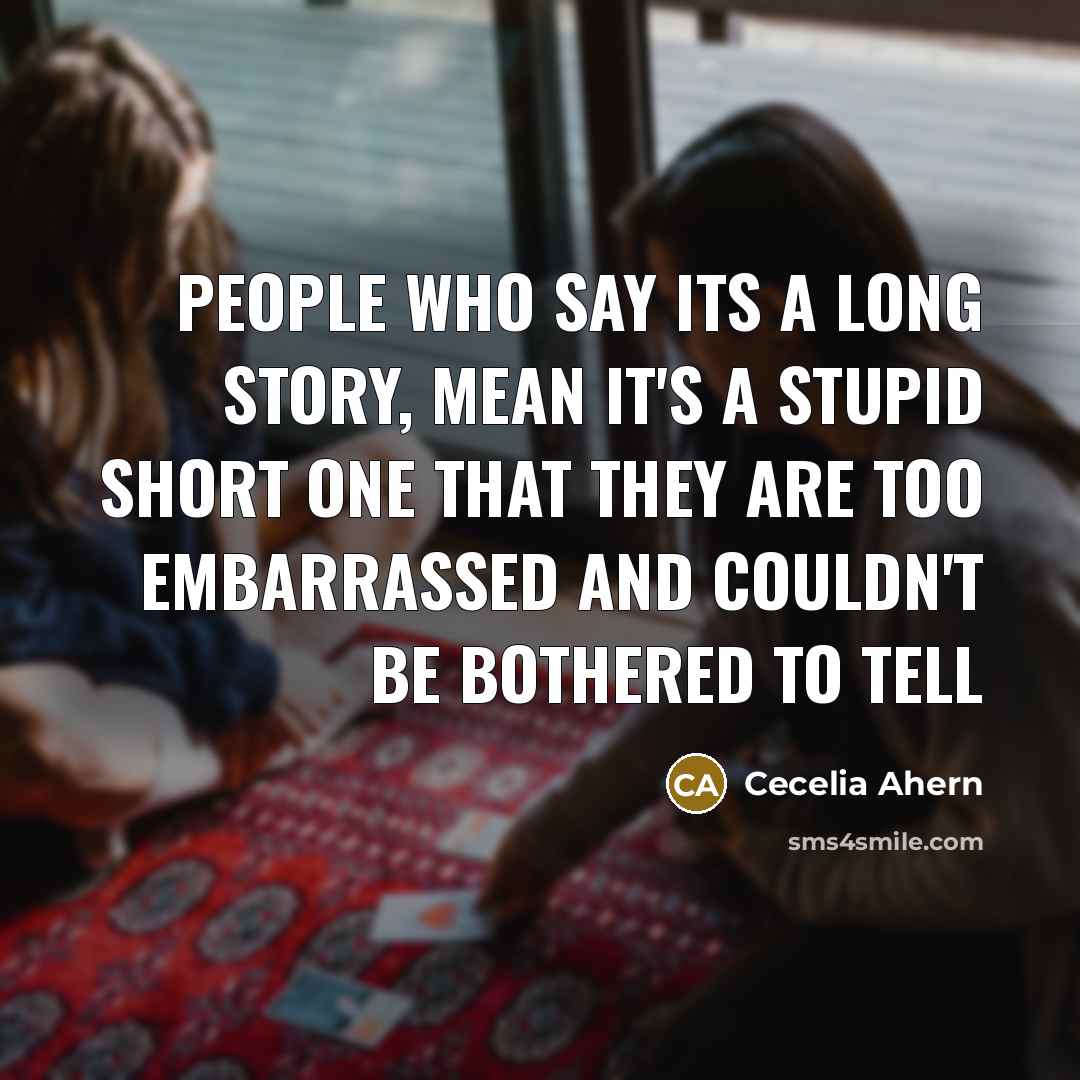 “people who say its a long story, mean it's a…” quote by Cecelia Ahern