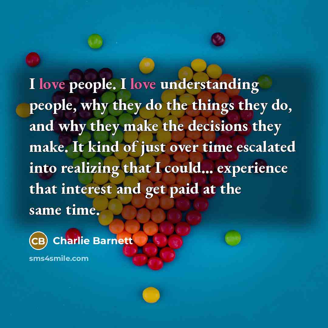 “I love people. I love understanding people, why they do…” quote by Charlie Barnett