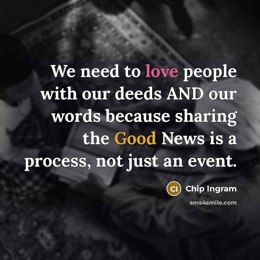 “We need to love people with our deeds AND our…” quote by Chip Ingram