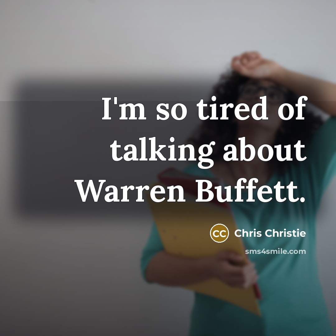 “I'm so tired of talking about Warren Buffett.…” quote by Chris Christie