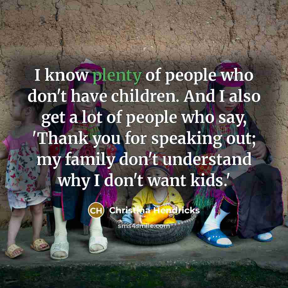 “I know plenty of people who don't have children. And…” quote by Christina Hendricks