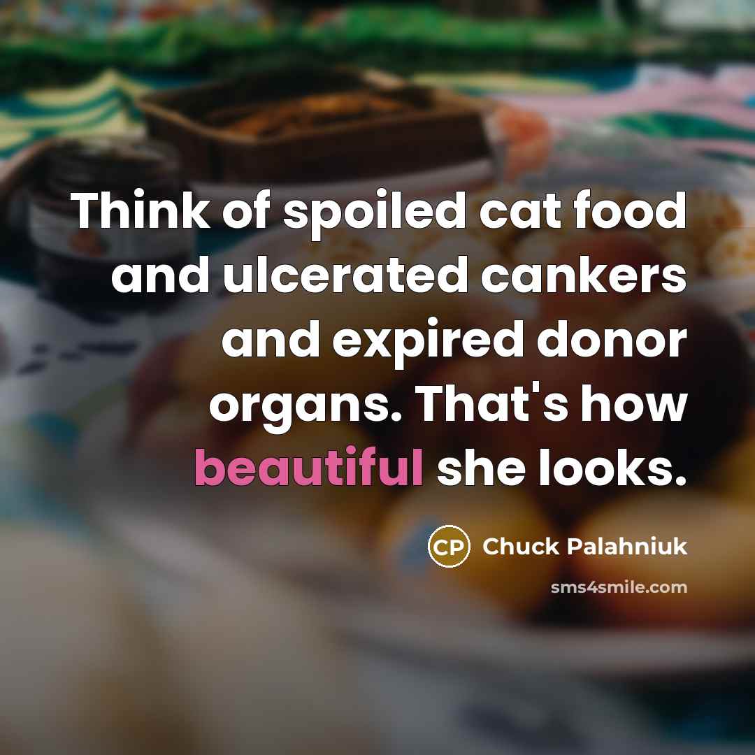 “Think of spoiled cat food and ulcerated cankers and expired…” quote by Chuck Palahniuk