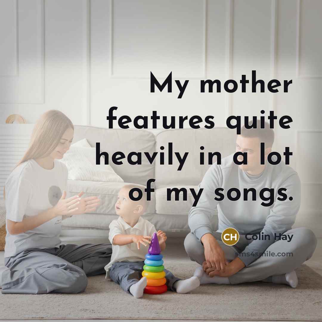 “My mother features quite heavily in a lot of my…” quote by Colin Hay