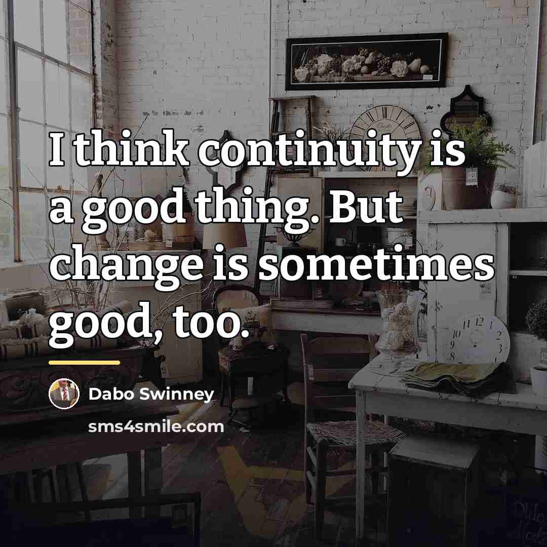 “I think continuity is a good thing. But change is…” quote by Dabo Swinney