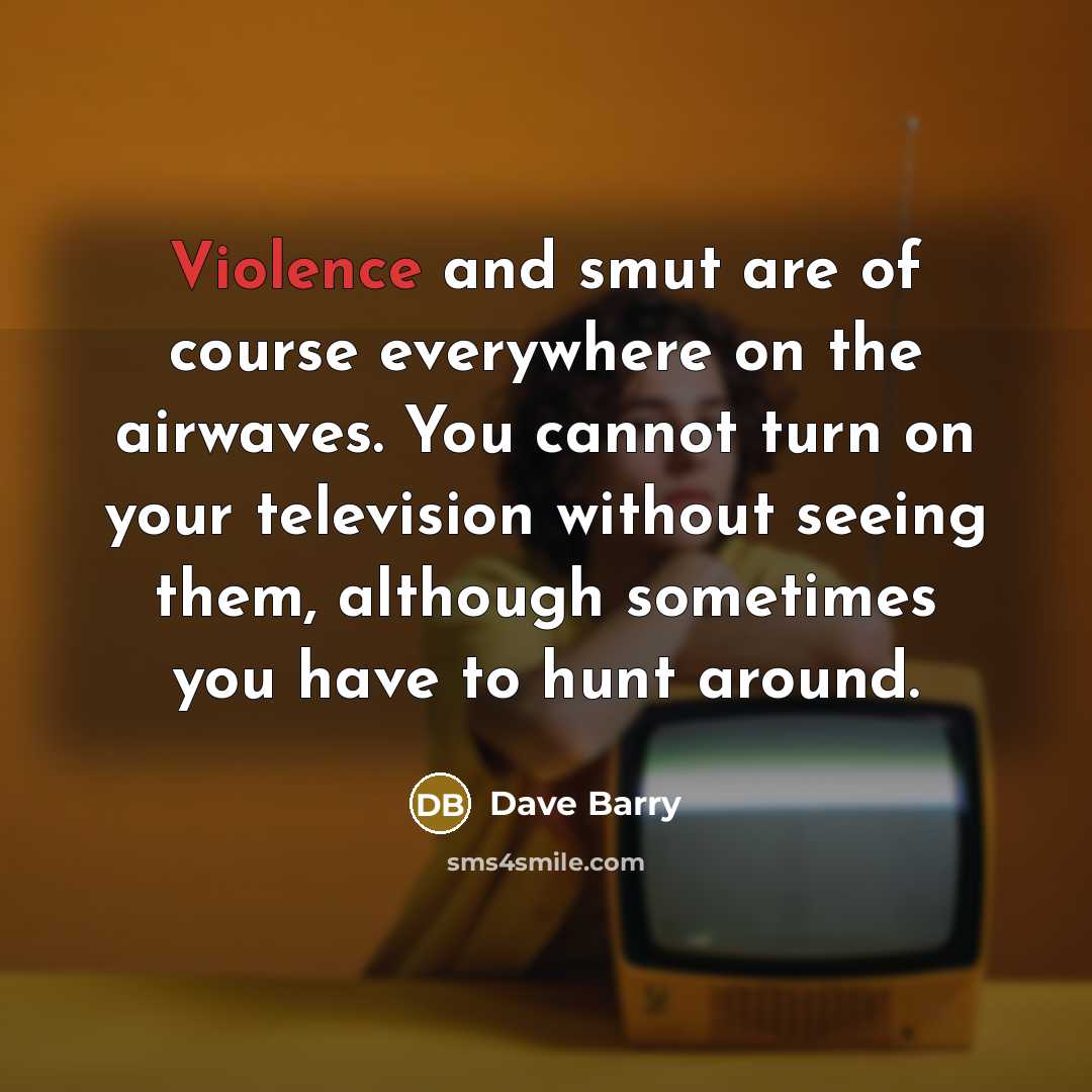 “Violence and smut are of course everywhere on the airwaves.…” quote by Dave Barry