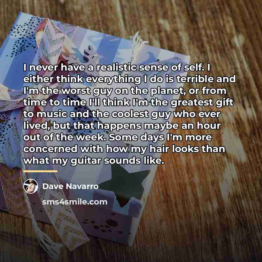 “I never have a realistic sense of self. I either…” quote by Dave Navarro