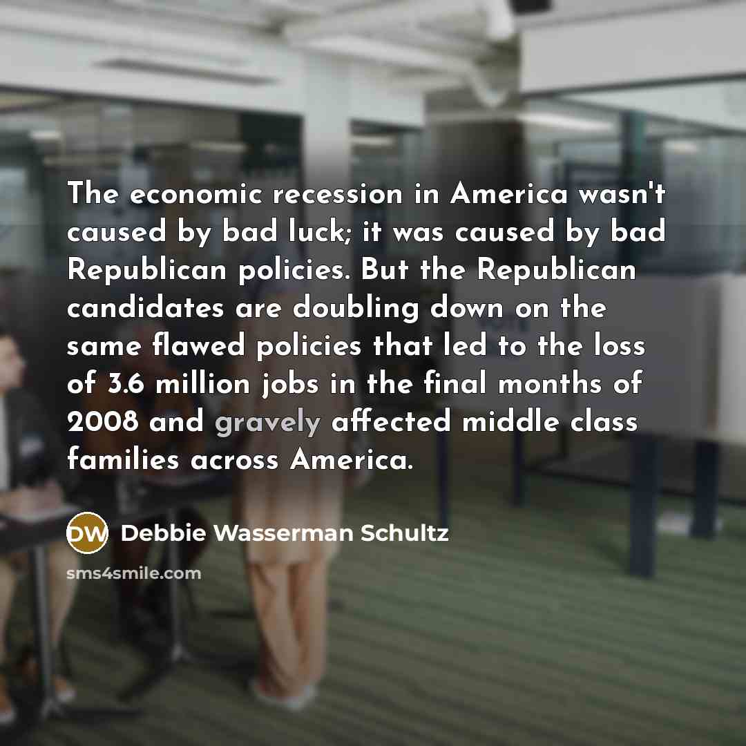 “The economic recession in America wasn't caused by bad luck;…” quote by Debbie Wasserman Schultz