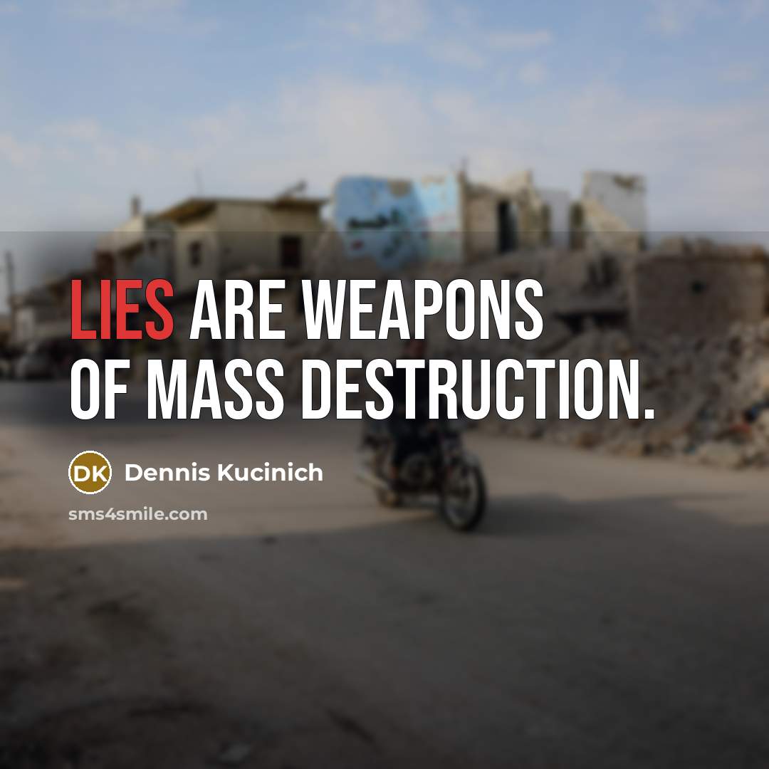 “Lies are weapons of mass destruction.…” quote by Dennis Kucinich