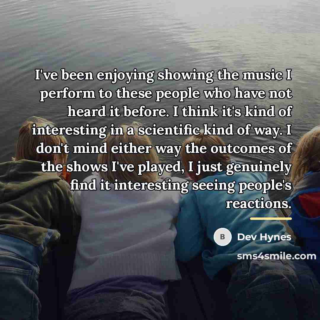 “I've been enjoying showing the music I perform to these…” quote by Dev Hynes