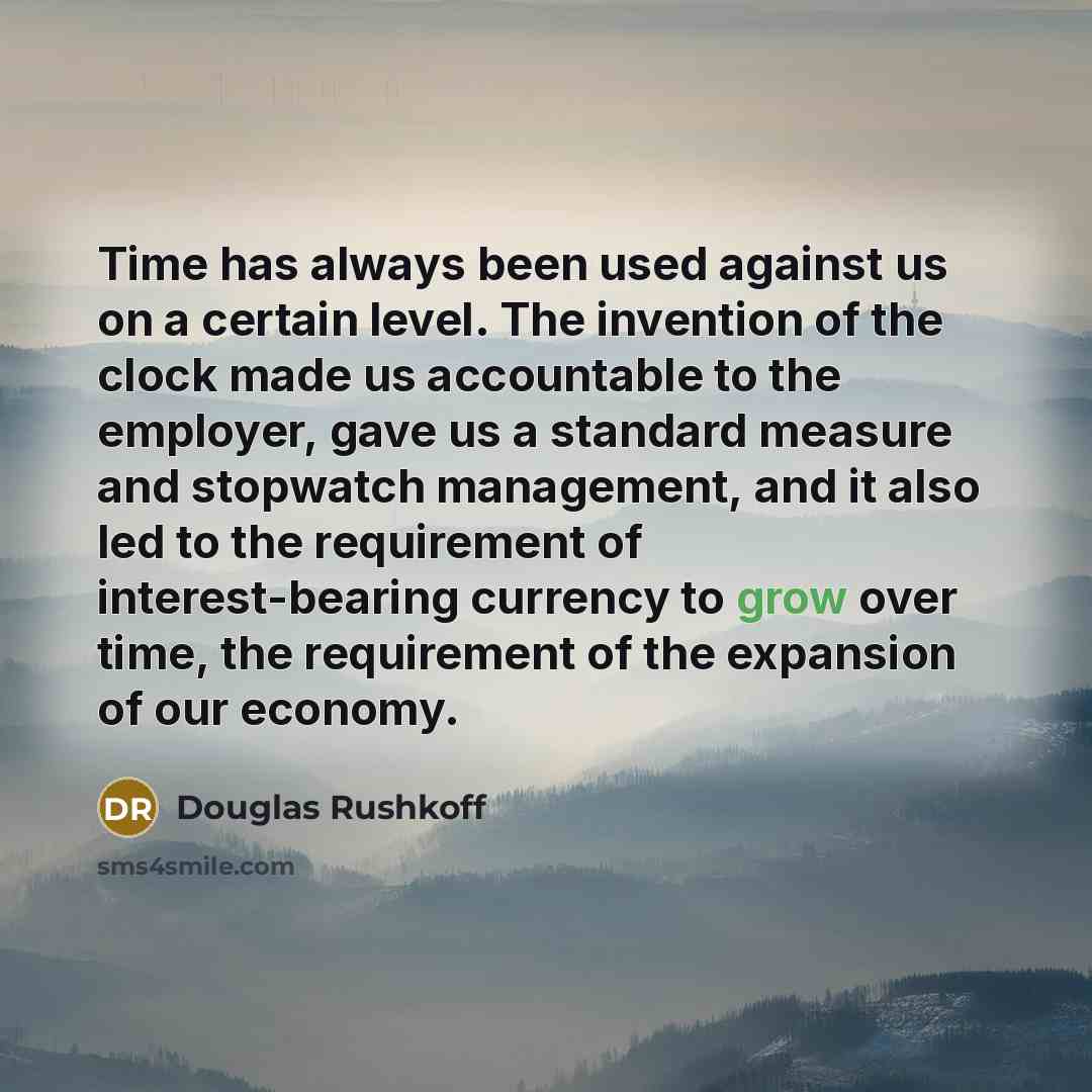 “Time has always been used against us on a certain…” quote by Douglas Rushkoff