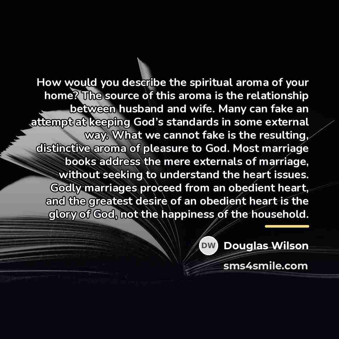 “How would you describe the spiritual aroma of your home?…” quote by Douglas Wilson