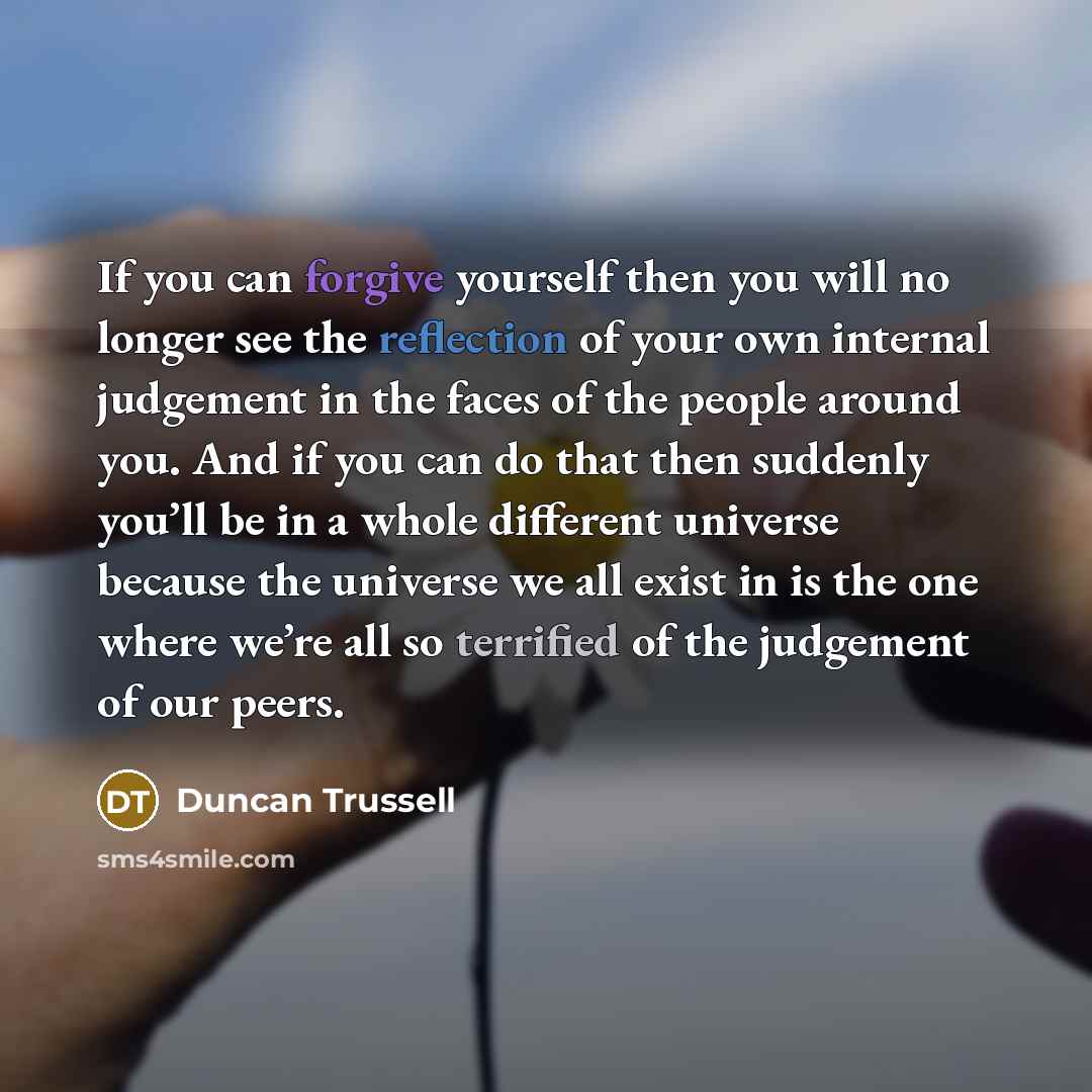 “If you can forgive yourself then you will no longer…” quote by Duncan Trussell