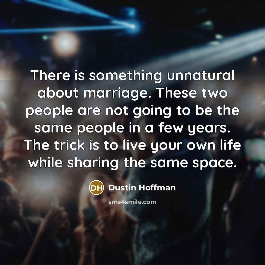 “There is something unnatural about marriage. These two people are…” quote by Dustin Hoffman