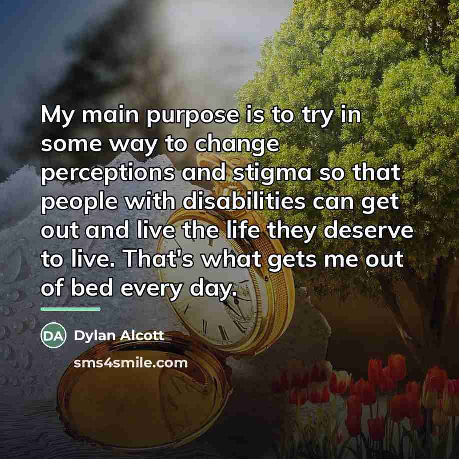 “My main purpose is to try in some way to…” quote by Dylan Alcott