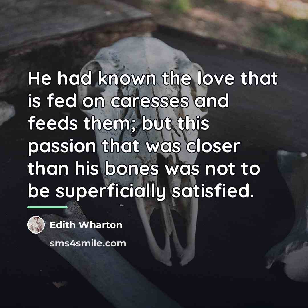 “He had known the love that is fed on caresses…” quote by Edith Wharton