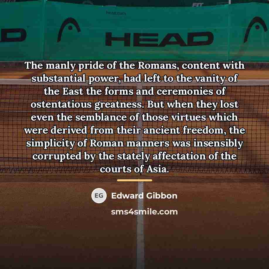 “The manly pride of the Romans, content with substantial power,…” quote by Edward Gibbon