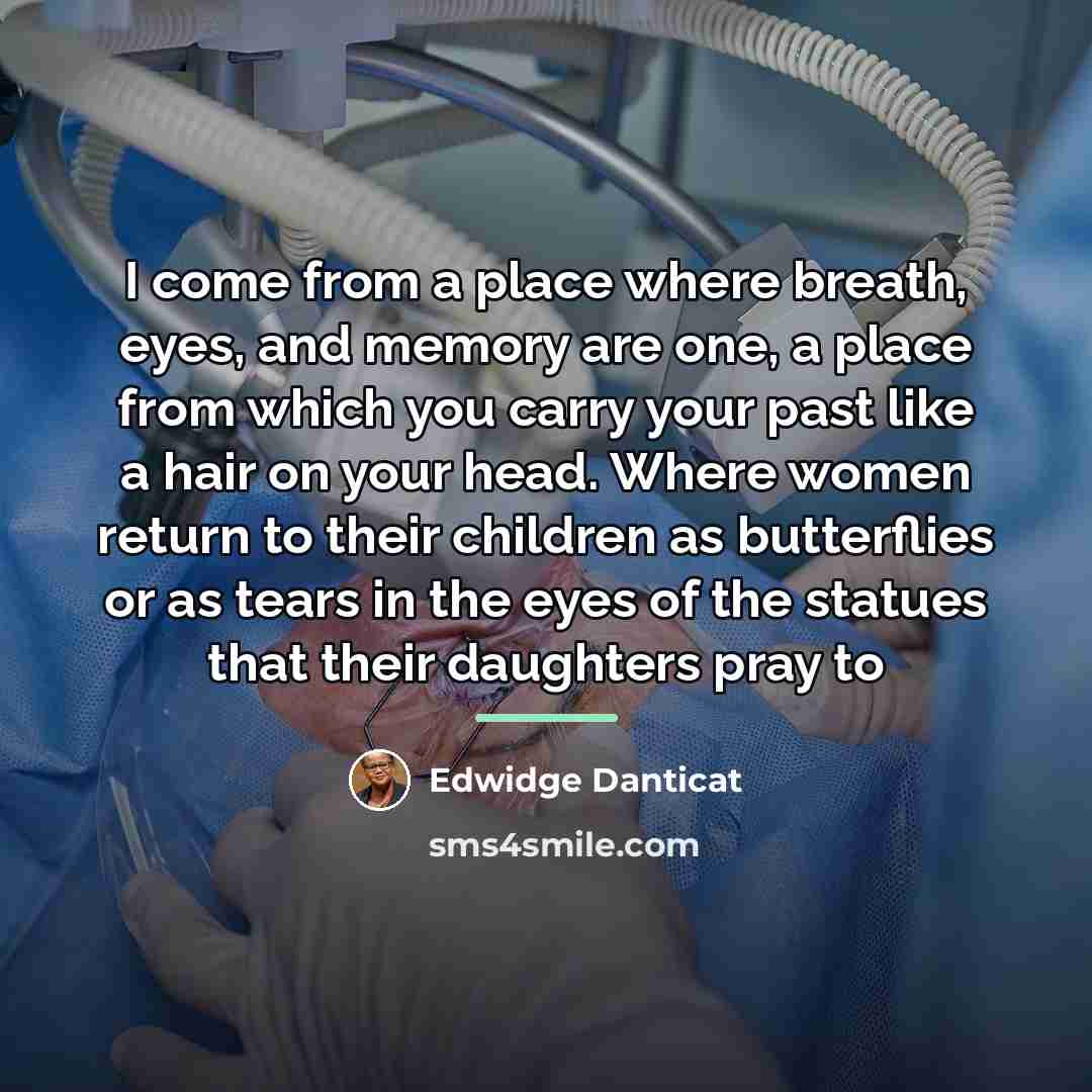 “I come from a place where breath, eyes, and memory…” quote by Edwidge Danticat