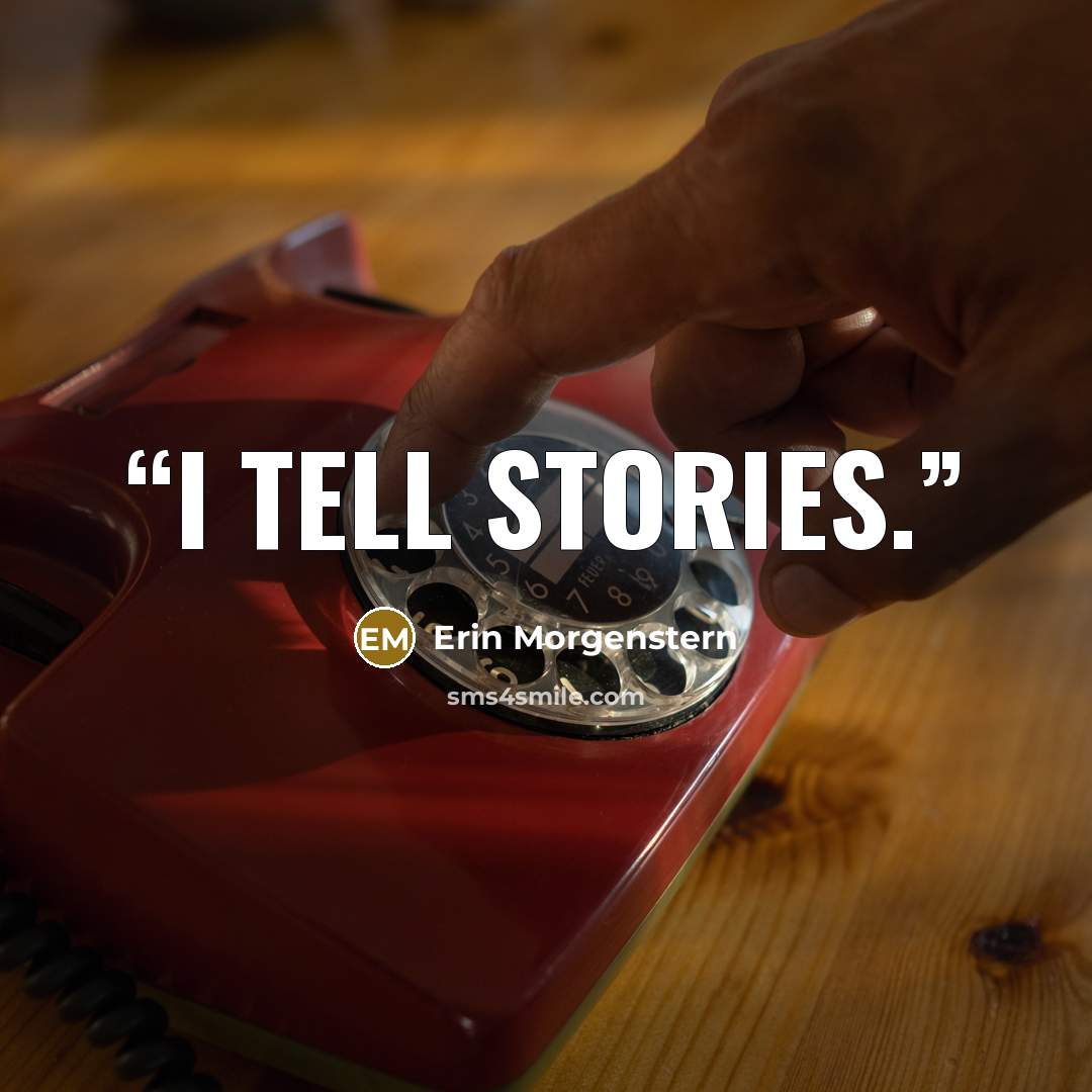 “I tell stories.” quote by Erin Morgenstern