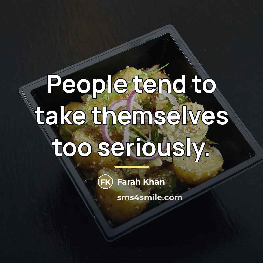 “People tend to take themselves too seriously.…” quote by Farah Khan