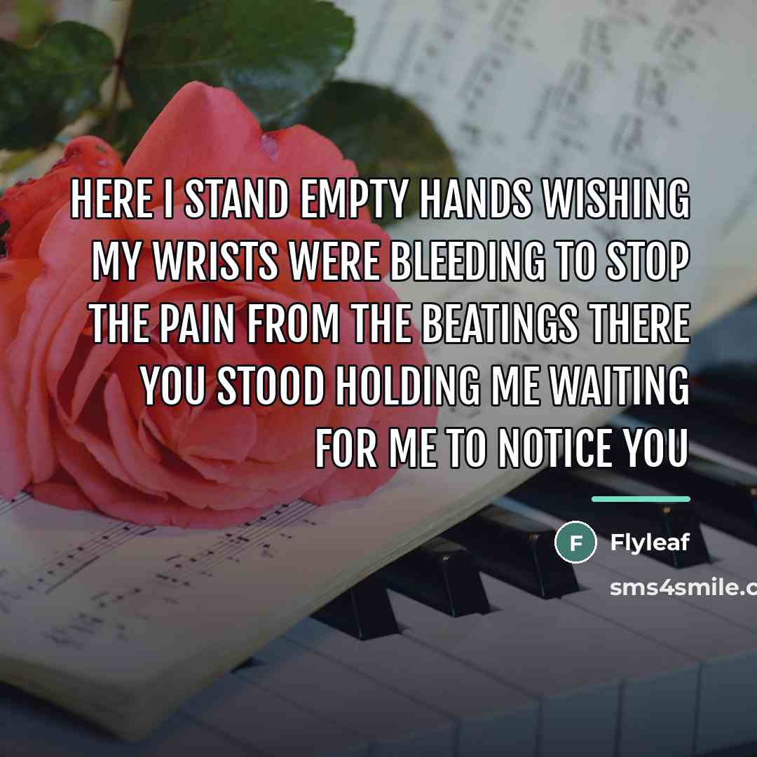 “Here I stand Empty hands Wishing my wrists were bleeding…” quote by FlyLeaf