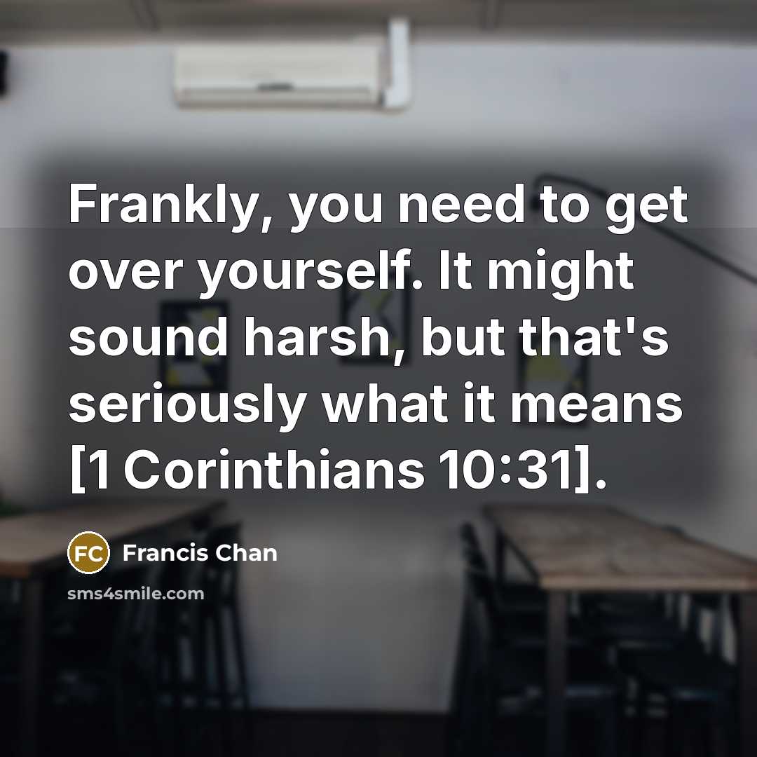 “Frankly, you need to get over yourself. It might sound…” quote by Francis Chan