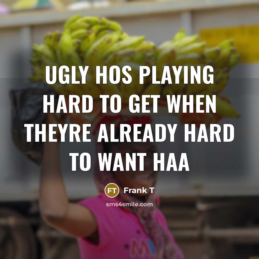 “Ugly hos playing hard to get when theyre already hard to want Haa” quote by Frank T