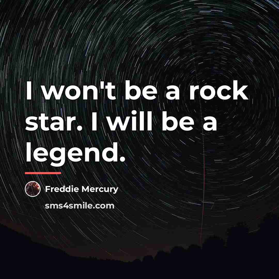 “I won't be a rock star. I will be a…” quote by Freddie Mercury